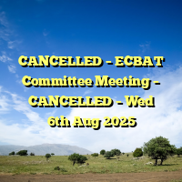 CANCELLED – ECBAT Committee Meeting – CANCELLED – Wed 6th Aug 2025
