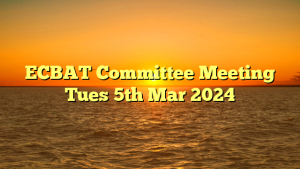 ECBAT Committee Meeting Tues 5th Mar 2024